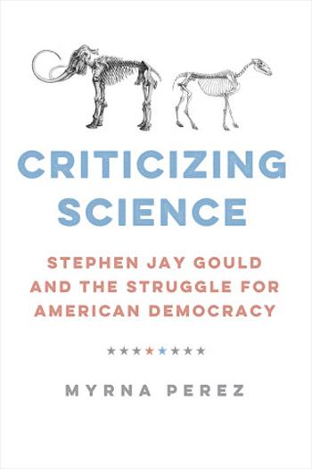  Criticizing Science Stephen Jay Gould and the Struggle for American Democracy 