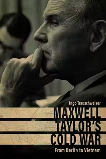 Maxwell Taylor’s Cold War