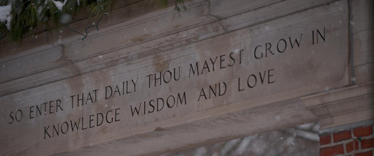 Ohio University's Alumni Gateway reads: So enter that daily thou mayest grow in knowledge wisdom and love.