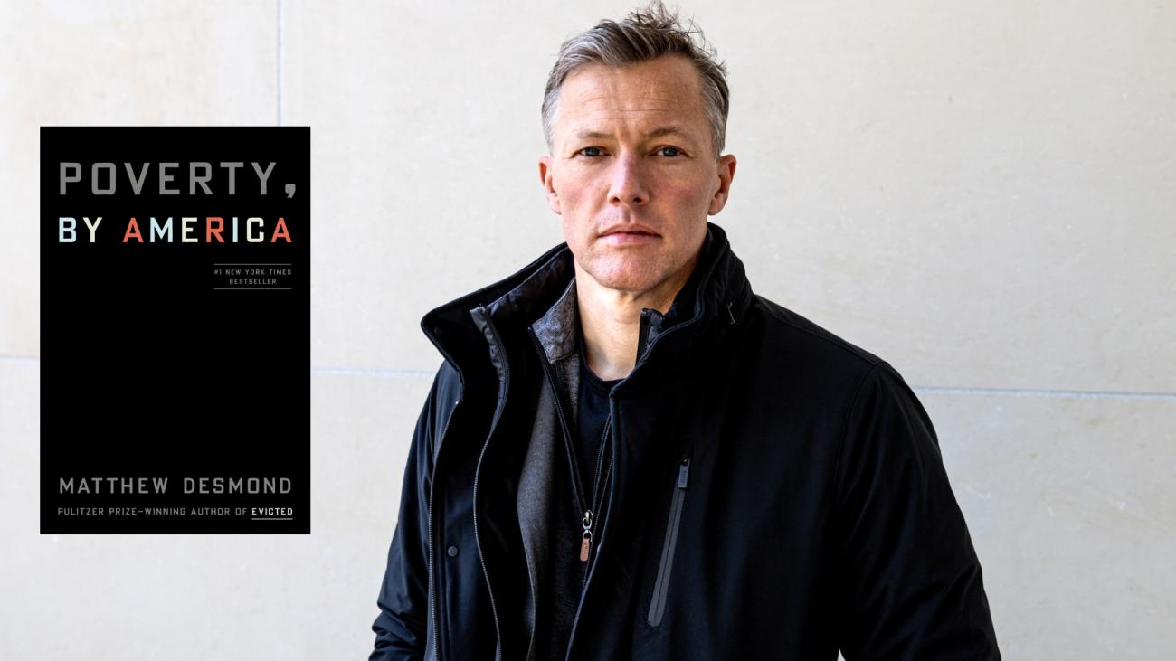 Headshot of Matthew Desmond with book cover to the left. Book title: Poverty, By America