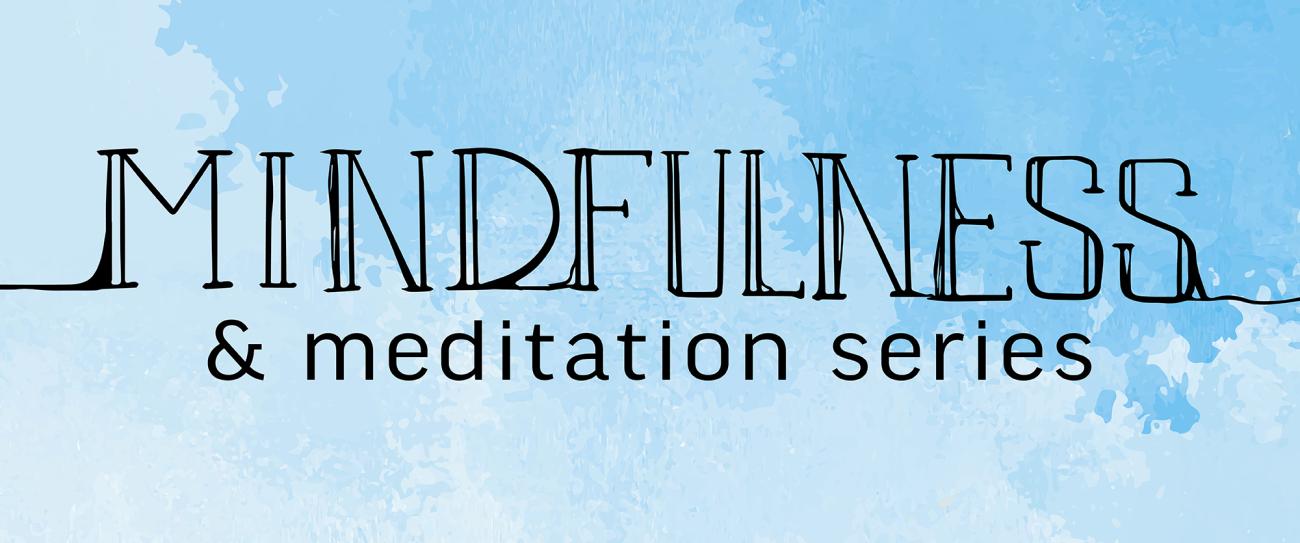 Mindfulness & Meditation Series