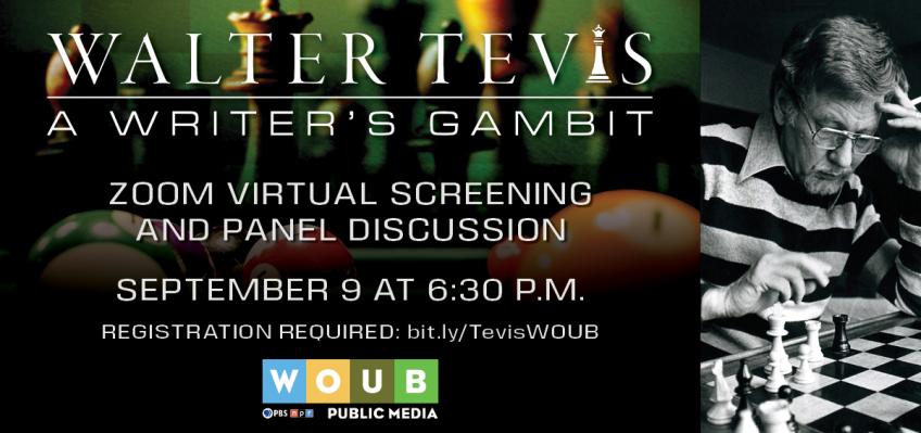 A color image of chess pieces with the words superimposed: Walter Tevis: A Writer's Gambit Zoom Virtual Screening and Panel Discussion, September 9 at 6:30 P.M. Registration required: bit.ly/TevisWOUB; with logos for WOUB Public Media, PBS, NPR. On the right side of the image is a black and white photo of a man playing chess.