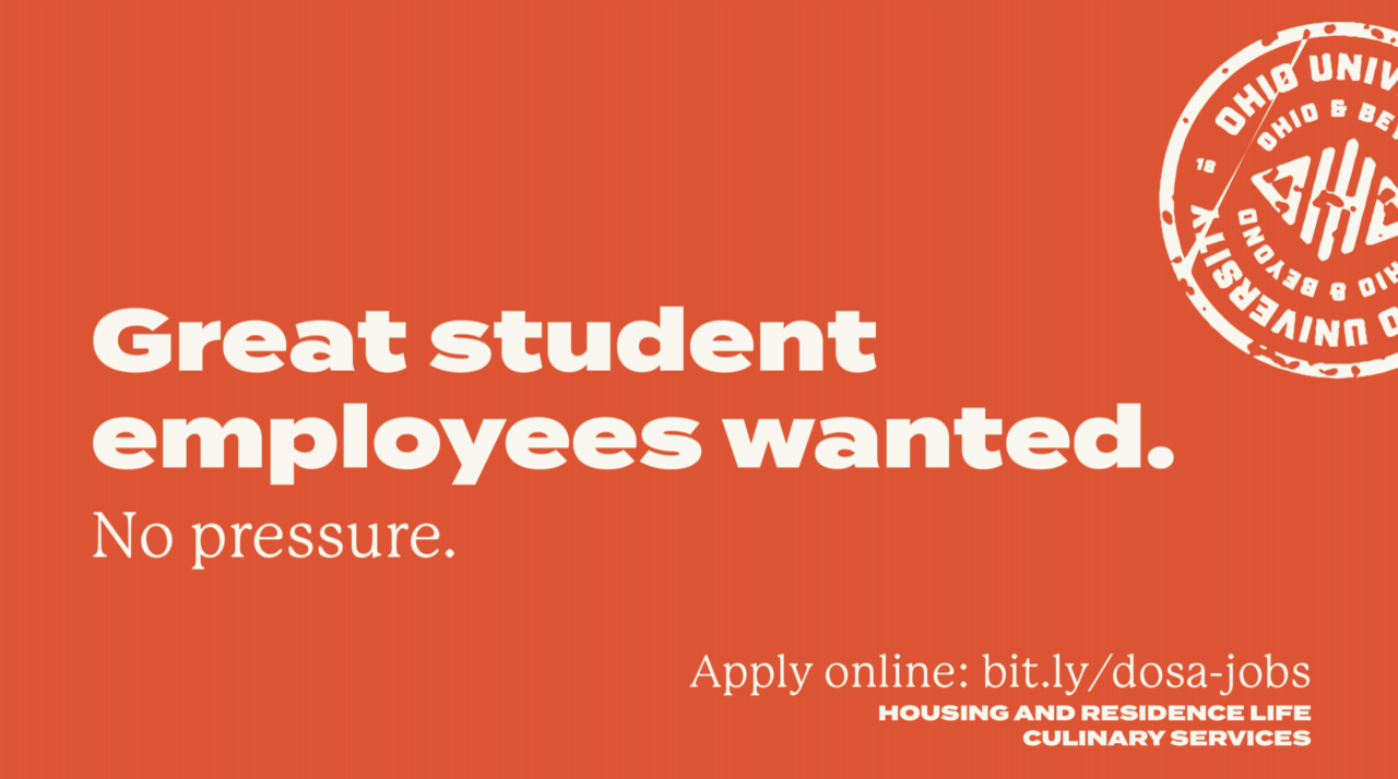 Great student employees wanted. No pressure. Apply online: bit.ly/dosa-jobs. Housing and Residence Life. Culinary Services.