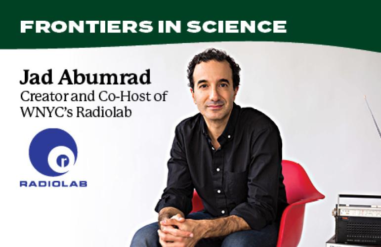 The Frontiers in Science Lecture Series is proud to present Jad Abumrad